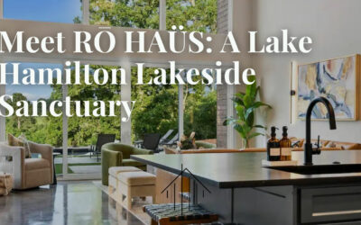 Meet RŌ HAÜS: A Lake Hamilton Lakeside Sanctuary
