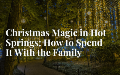 Christmas Magic in Hot Springs: How to Spend It With the Family